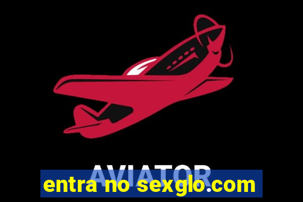 entra no sexglo.com